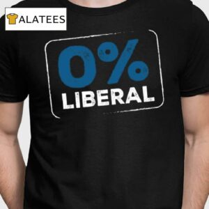 0% Liberal Shirt