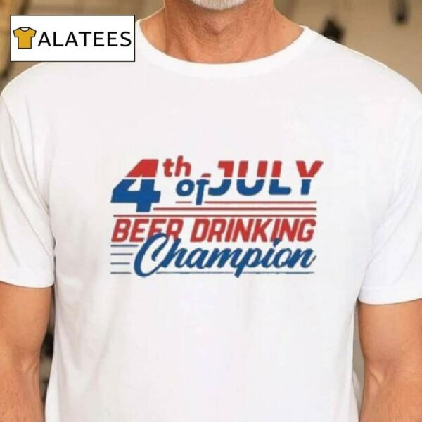 Best 4th Of July Beer Drinking Champion Shirt