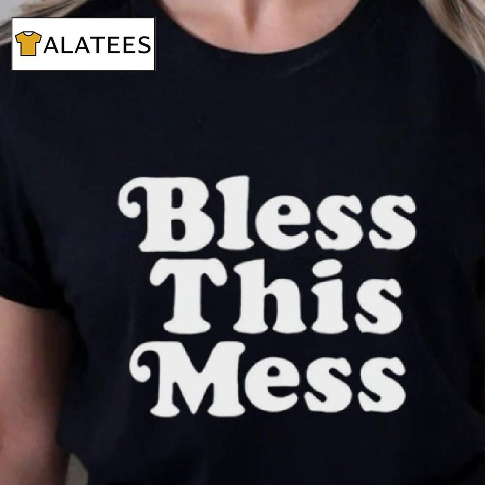 Bless This Mess Shirt