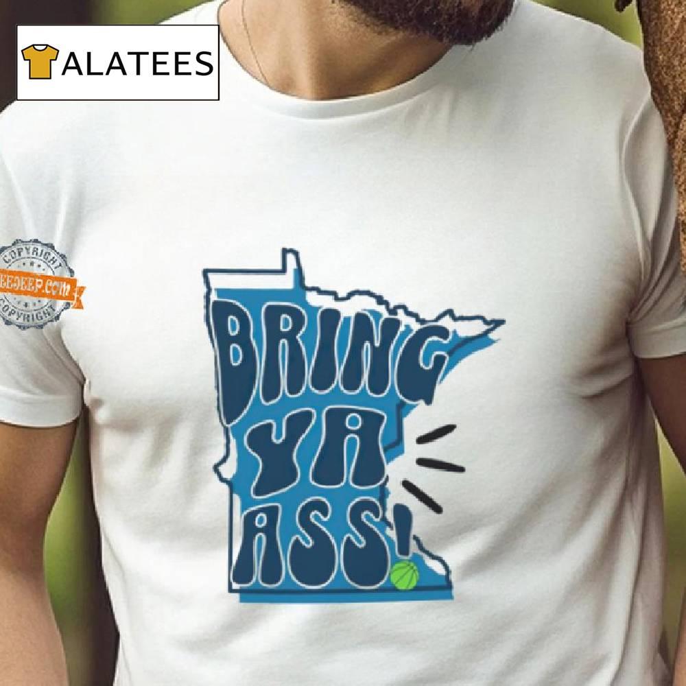 Bring Ya Ass Minnesota Timberwolves Basketball Shirt