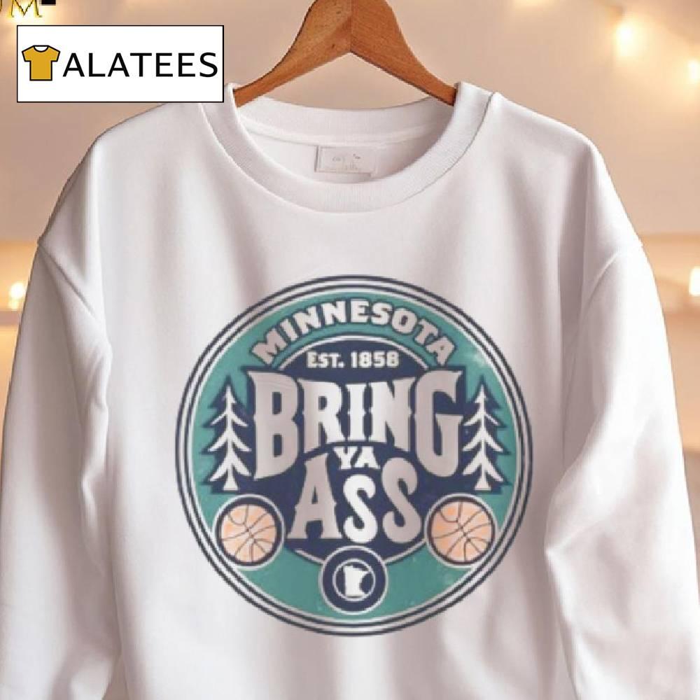 Bring Ya Ass Shirt Timberwolves 2024 Bring Ya Ass Shirt Bring Ya Ass To Minnesota T Shirt