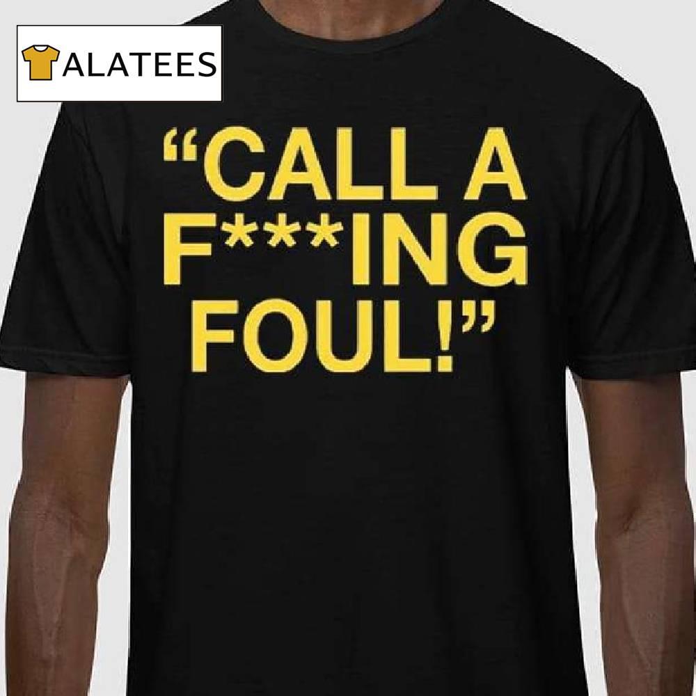 Call A Fucking Foul Shirt