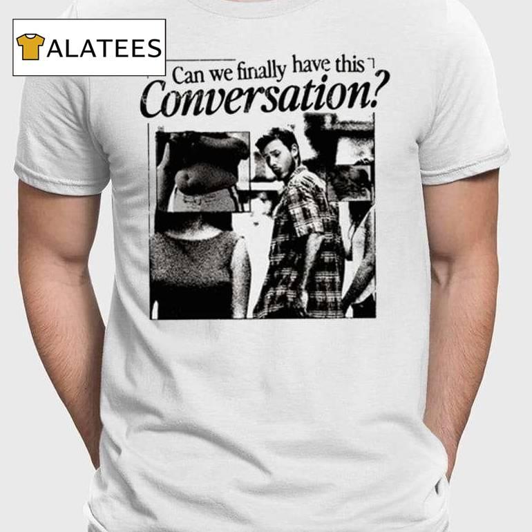 Can We Have This Conversation Shirt