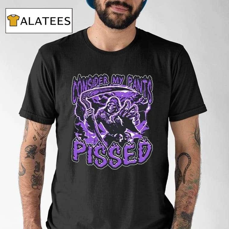 Consider My Pants Pissed Shirt