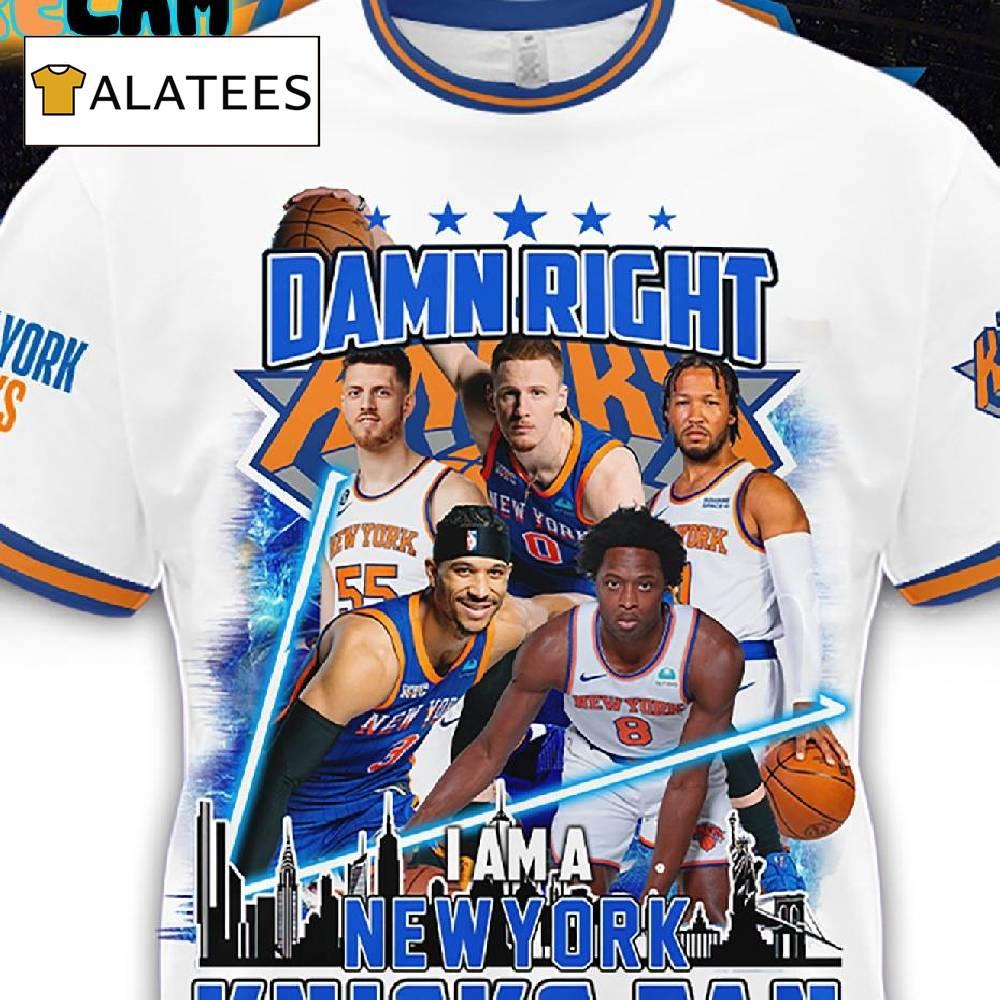 Damn Right I Am A Knicks Fan Now And Forever Shirt