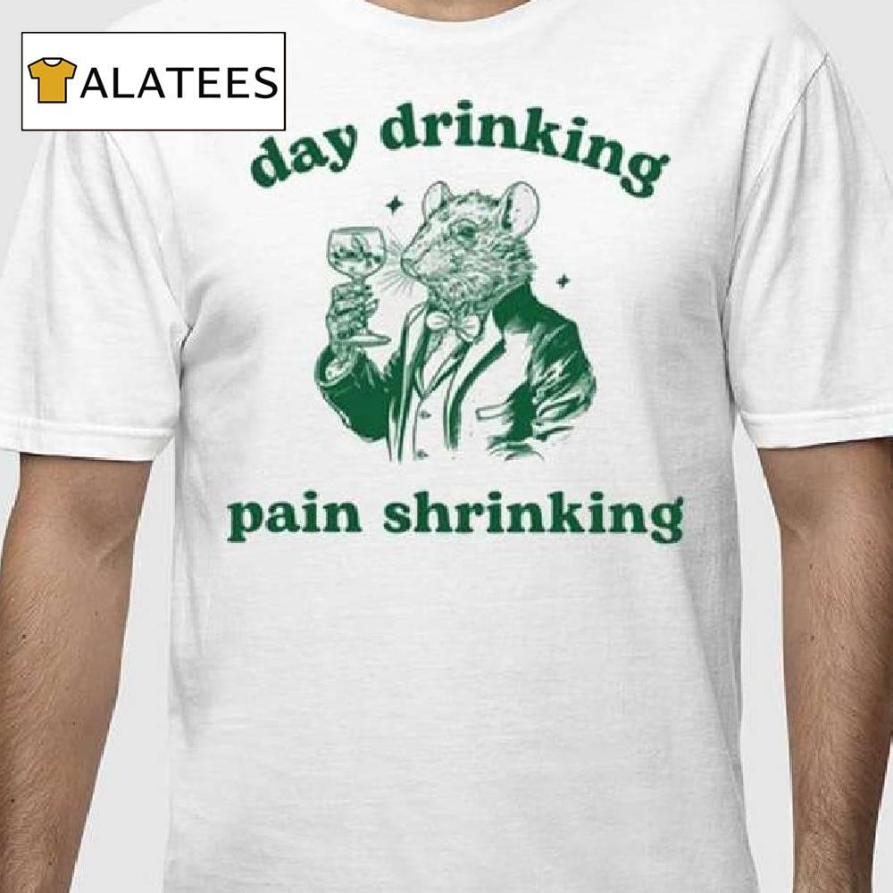 Day Drinking Pain Shrinking Rat Shirt