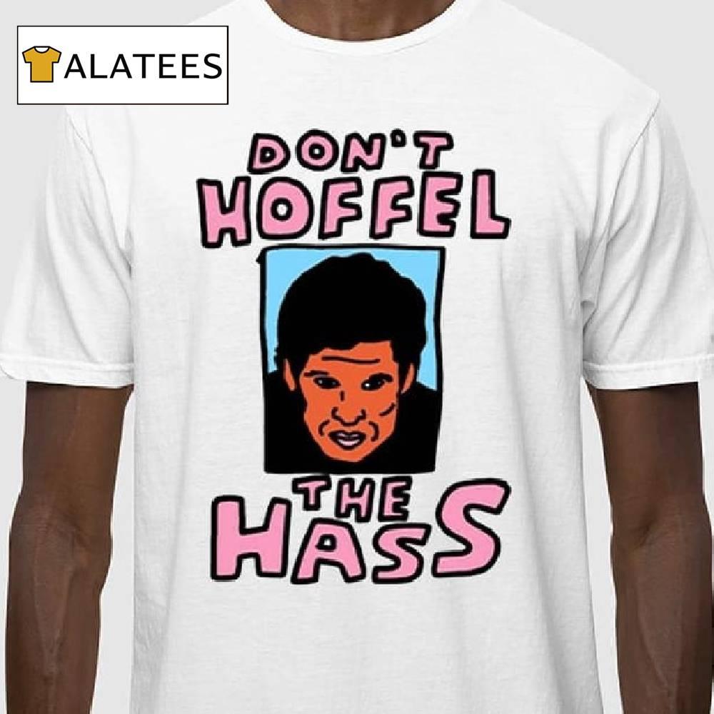 Don't Hoffel The Hass Shirt