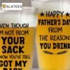 Even Though I'm Not From Your Sack I Know You've Still Got My Back Beer Glass