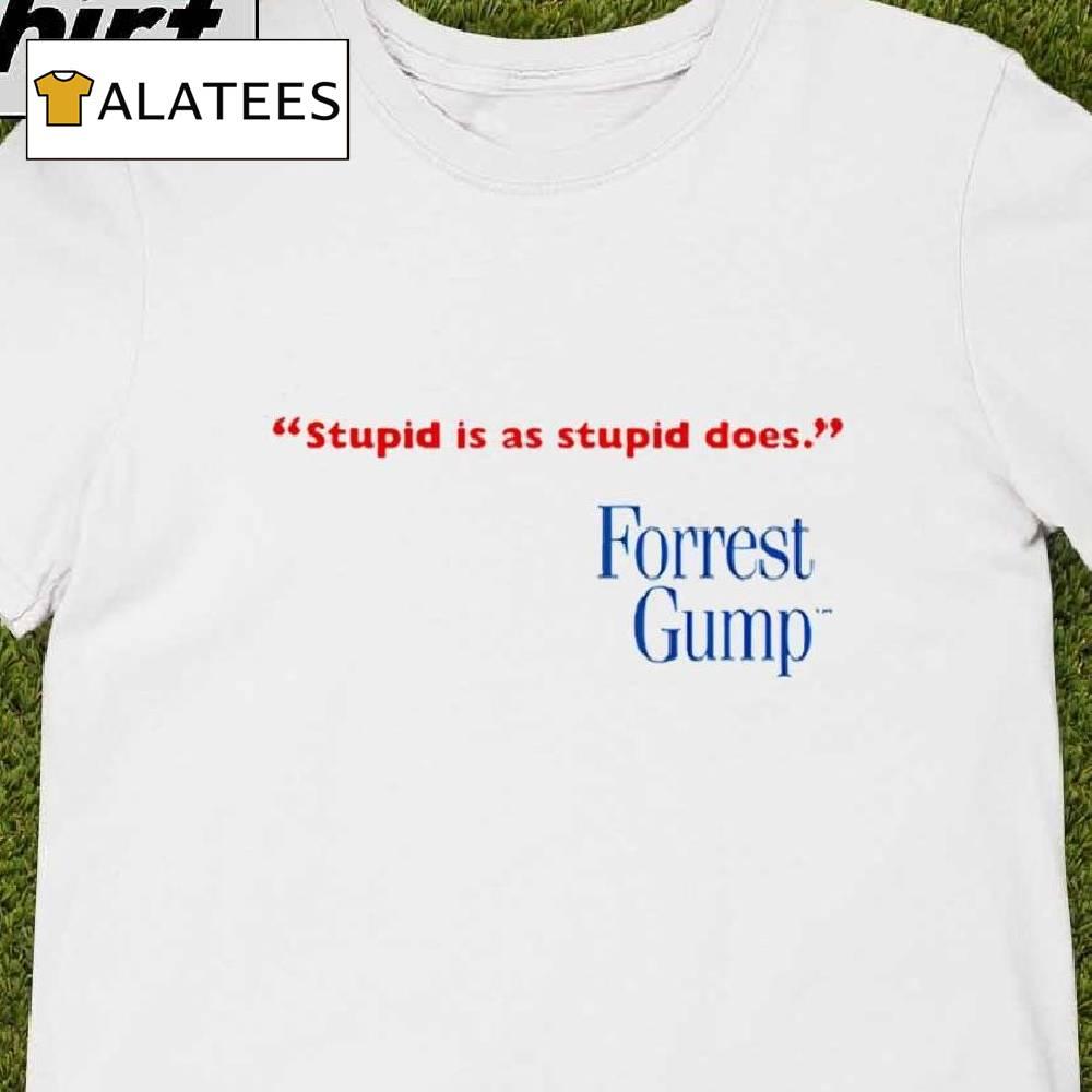 Forrest Gump Stupid Is As Stupid Does Shirt