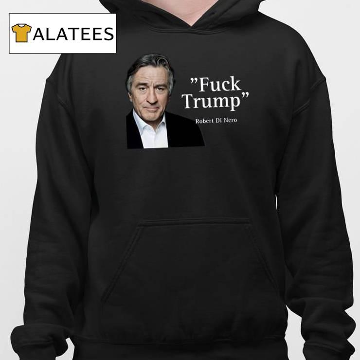 Fuck Trump Robert Di Nero Shirt