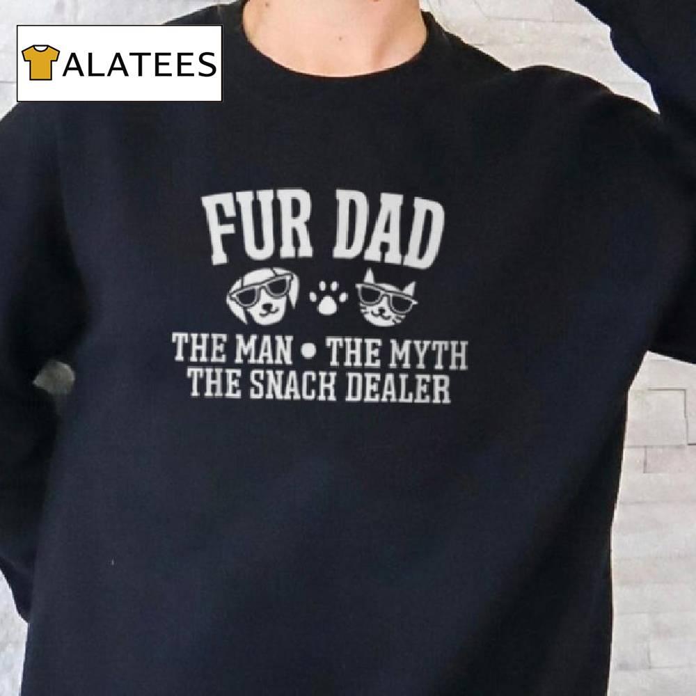 Fur Dad Man Myth Snack Dealer Dog Cat T Shirt