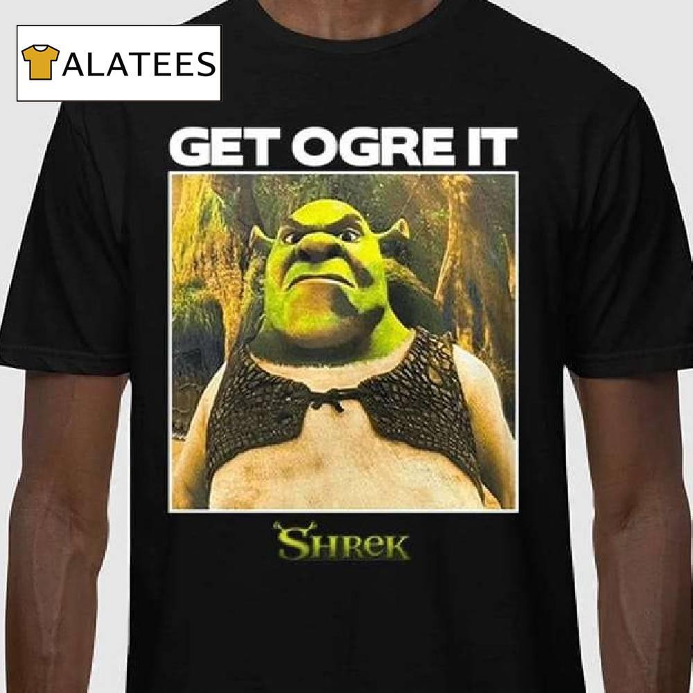 Get Ogre It Shrek Shirt