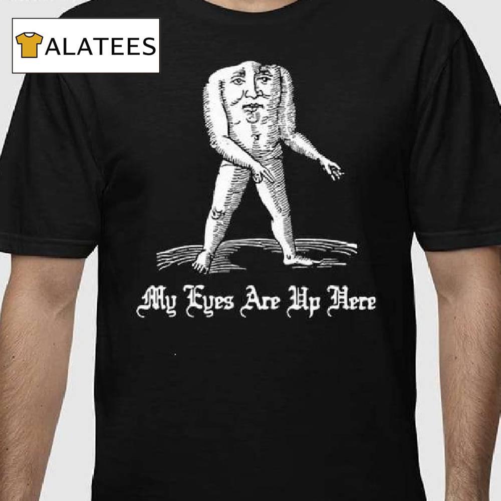 Headless Men My Eyes Are Up Here Shirt