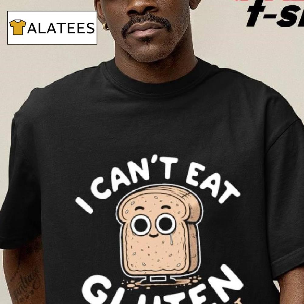 I Can't Eat Gluten It Makes My Tummy Hurt Shirt