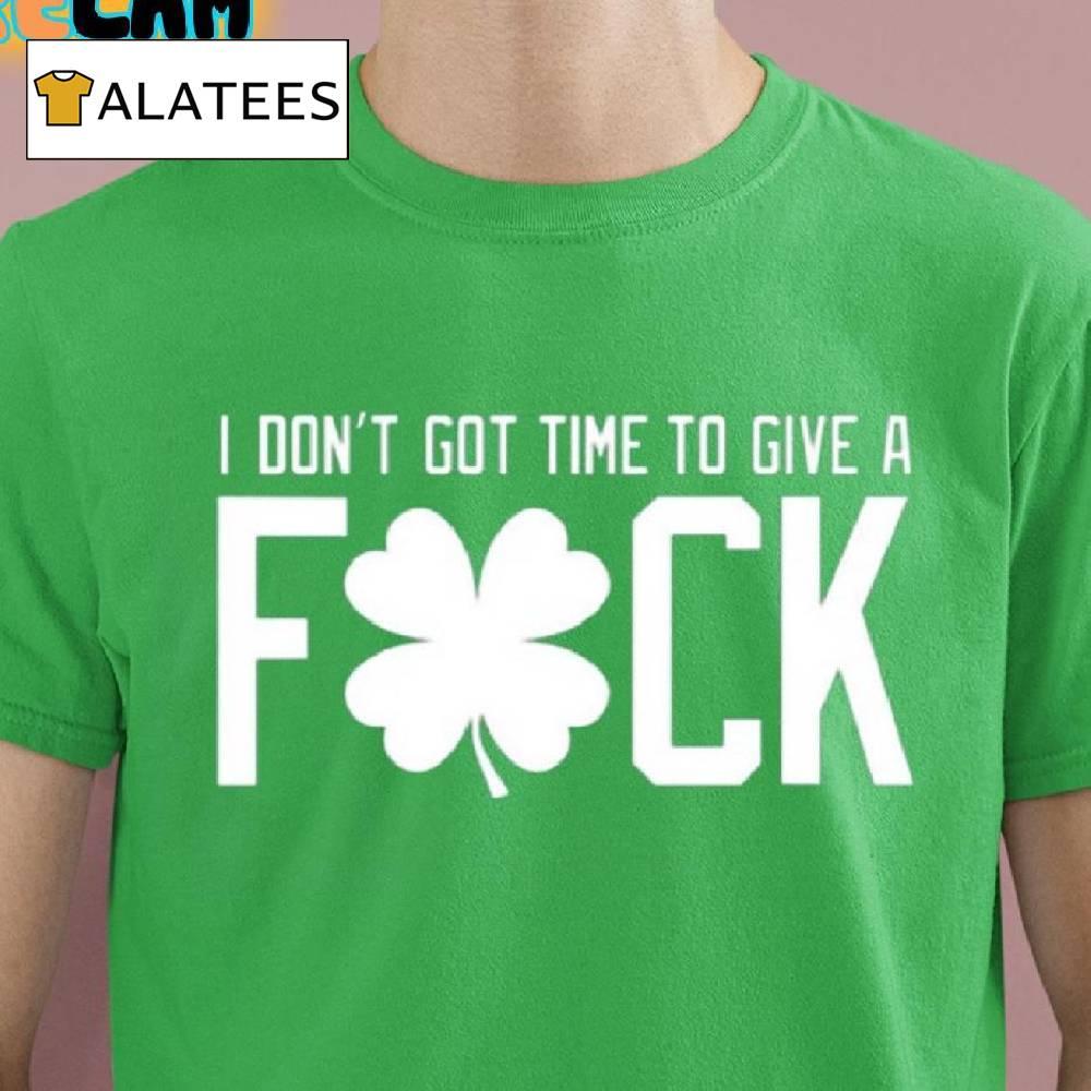 I Don't Got Time To Give A Fuck Shirt