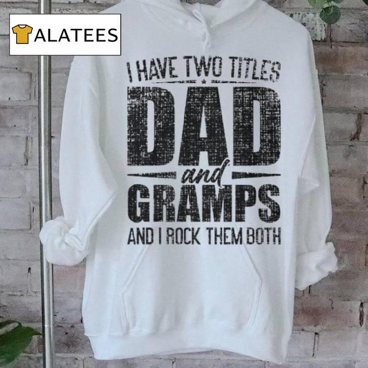 I Have Two Titles Dad And Gramps Father's Day Gramps T Shirt