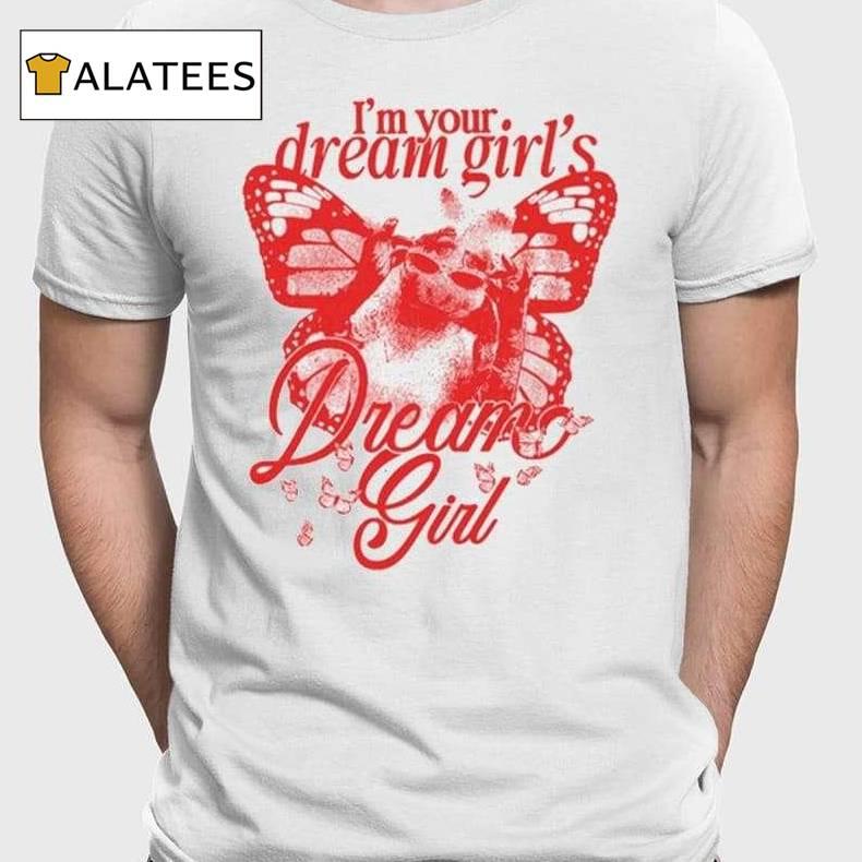 I'm Your Dream Girl's Dream Girl Shirt