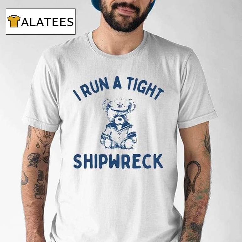 I Run A Tight Shipwreck Shirt