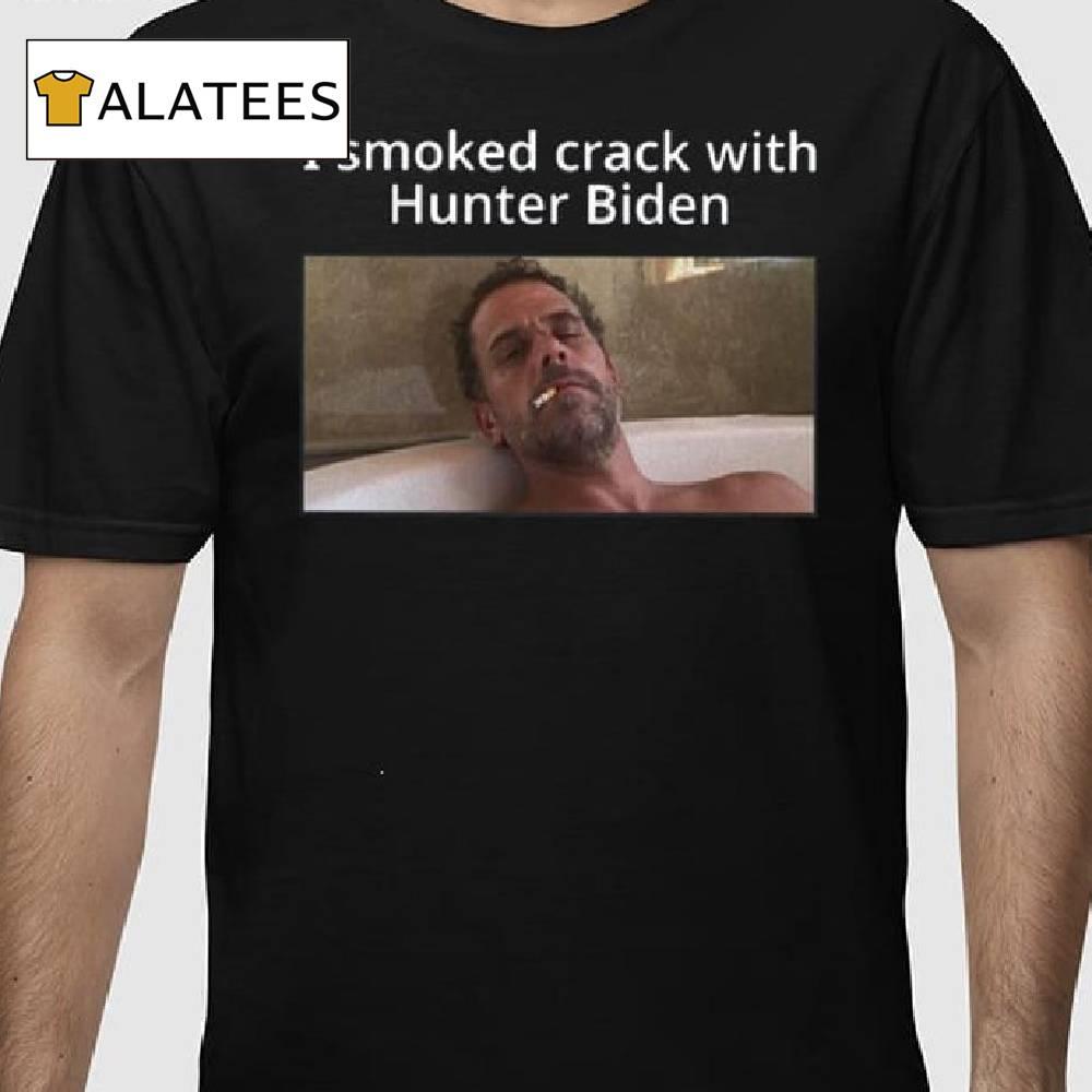 I Smoked Crack With Hunter Biden Shirt