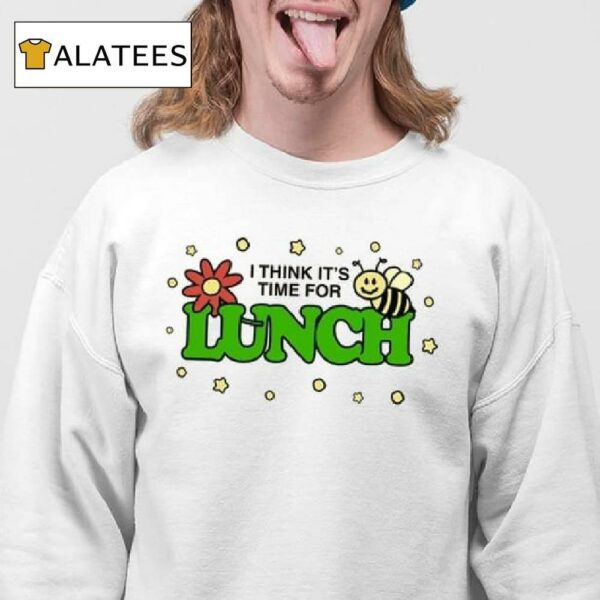 I Think It's Time For Lunch Shirt