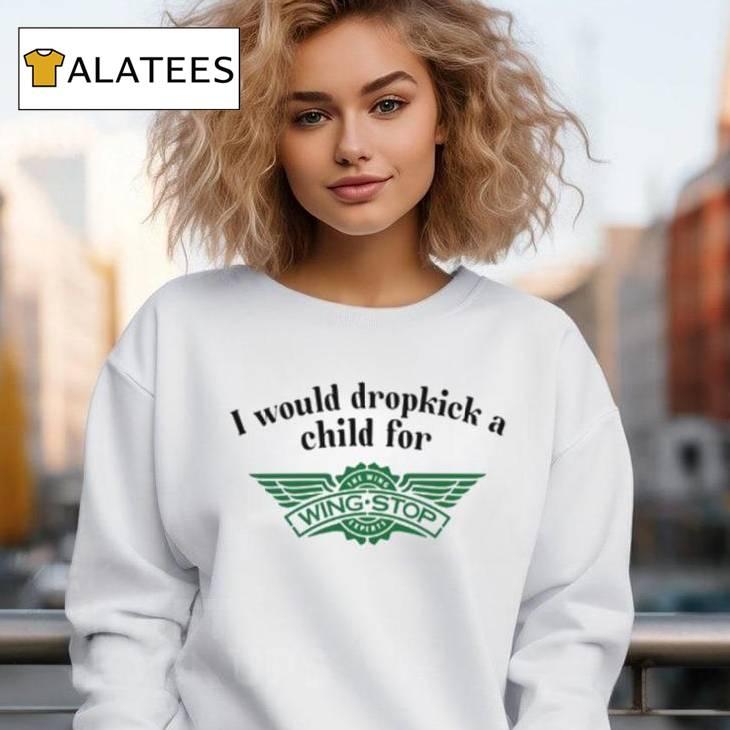 I Would Dropkick A Child For Wingstop T Shirt