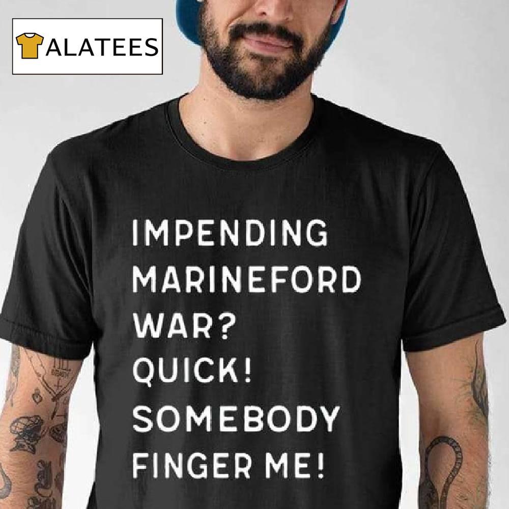 Impending Marineford War Quick Somebody Finger Me Shirt