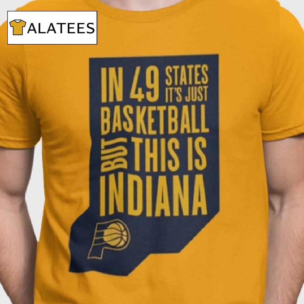 In 49 States It's Just Basketball But This Is Indiana Shirt