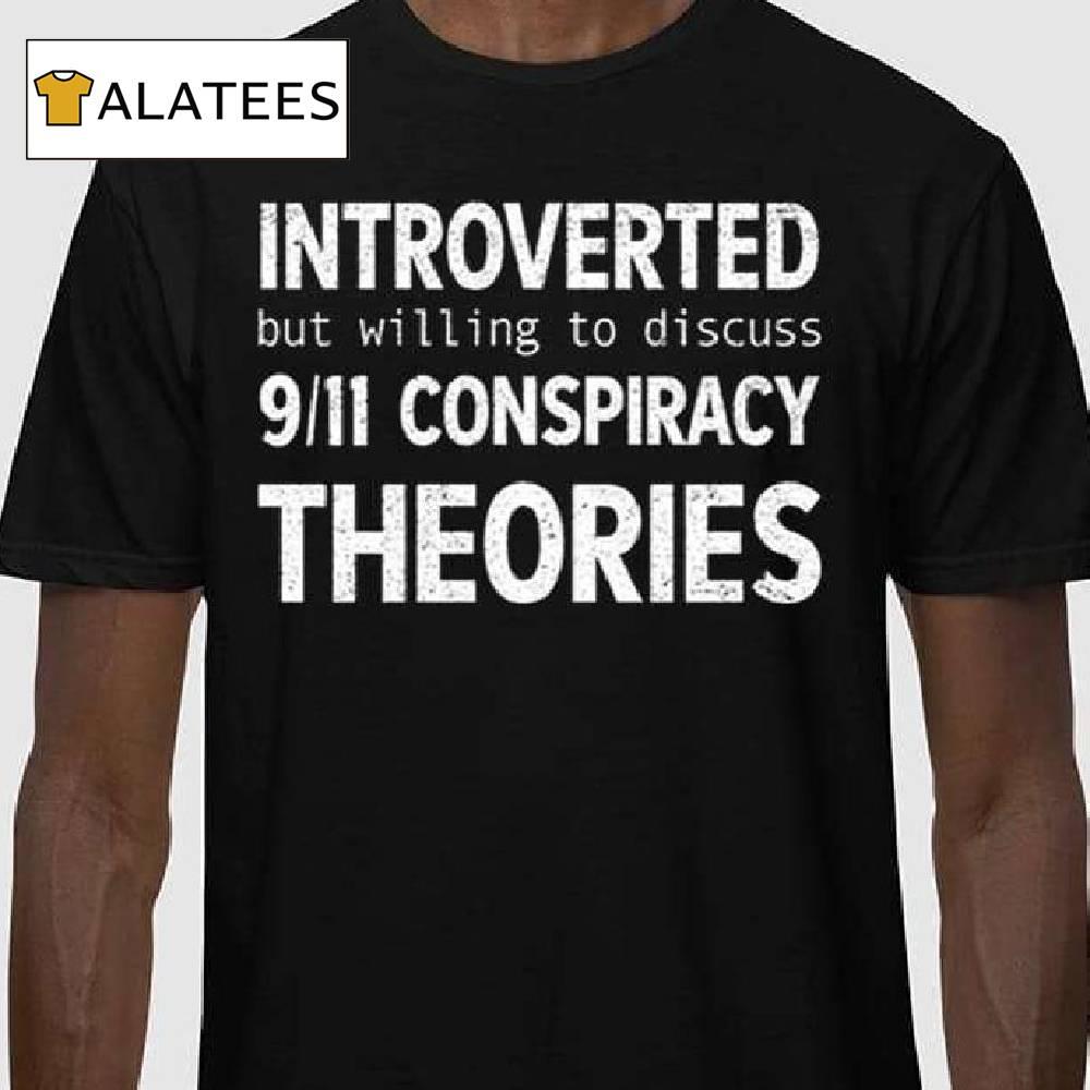 Introverted But Willing To Discuss 9.11 Conspiracy Theories Shirt