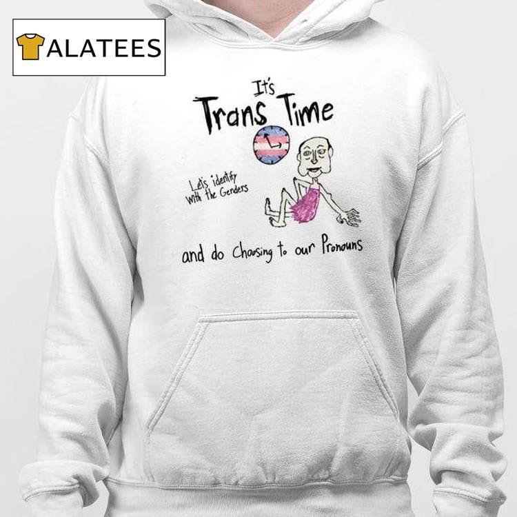 It's Trans Time Let's Identify With The Genders And Do Choosing To Our Pronouns Shirt