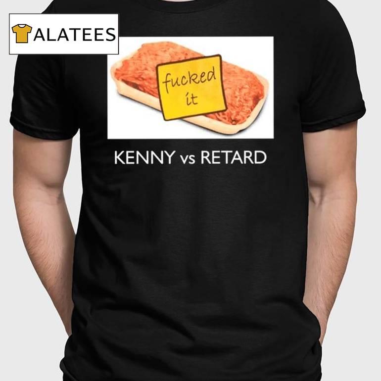 Kenny Vs Retard Fucked It Shirt