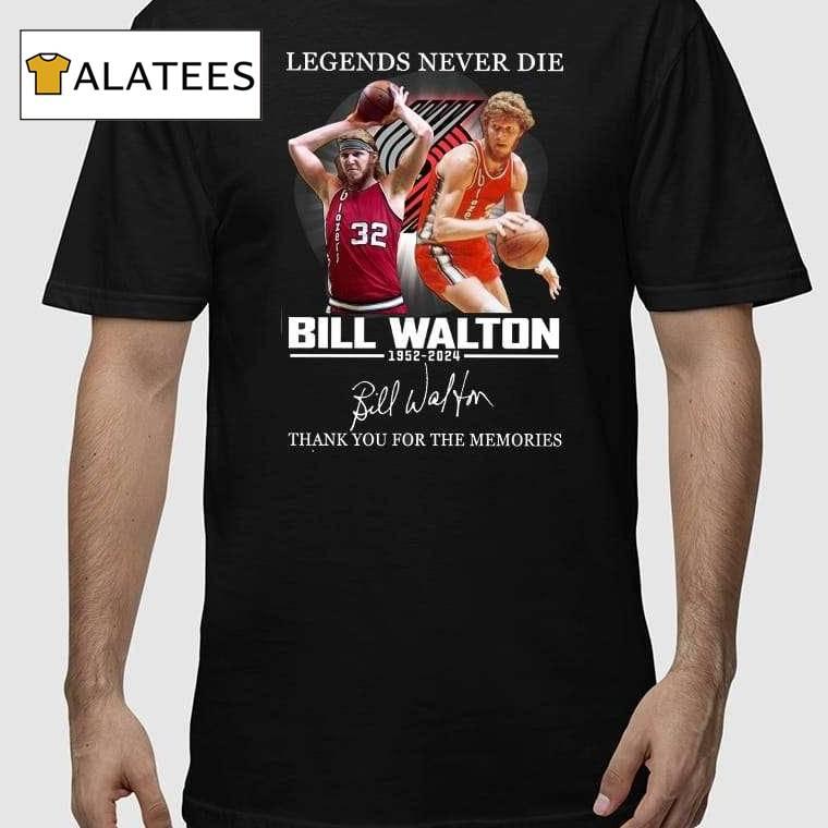 Legends Never Die Bill Walton 1952-2024 Thank You For The Memories Shirt