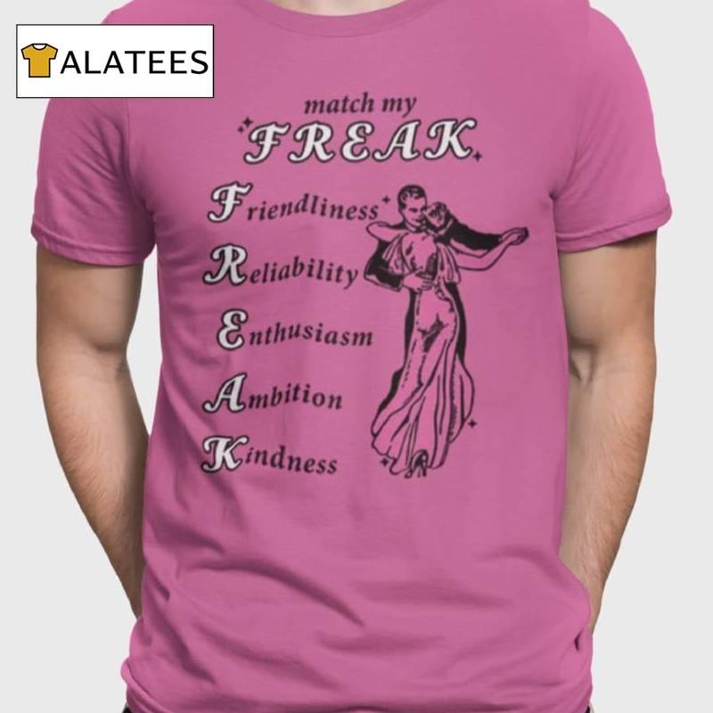 Match My Freak Friendliness Reliability Enthusiasm Ambition Kindness Shirt