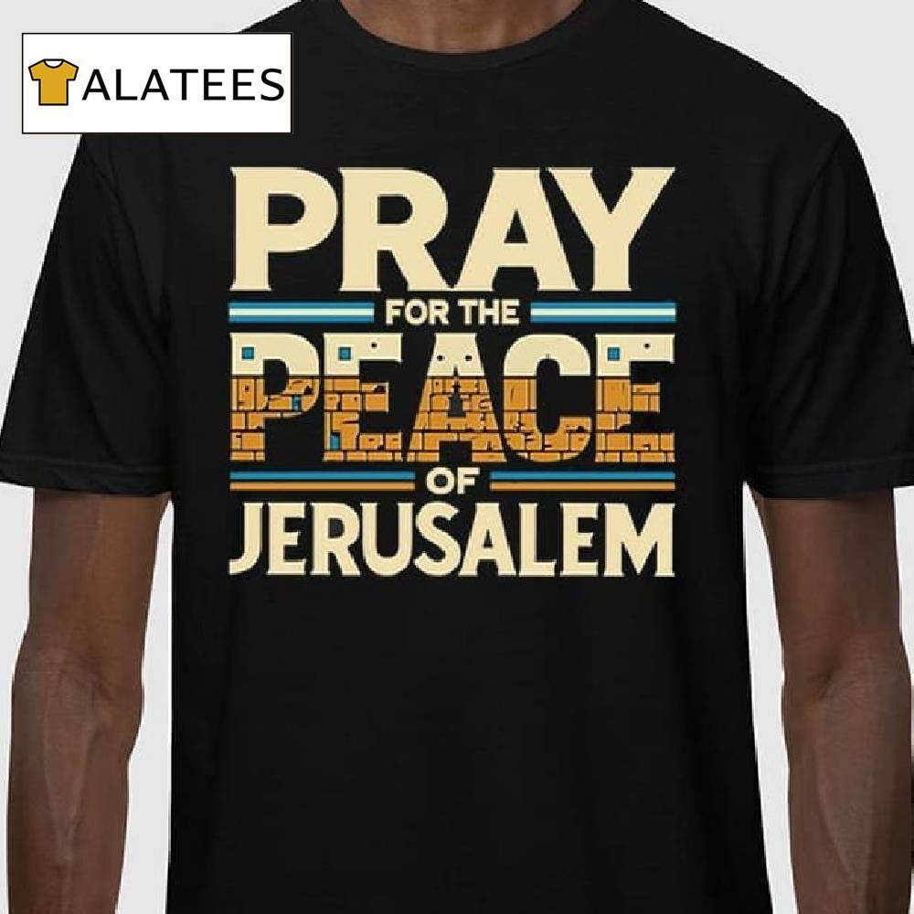 Pray For The Peace Jerusalem Shirt