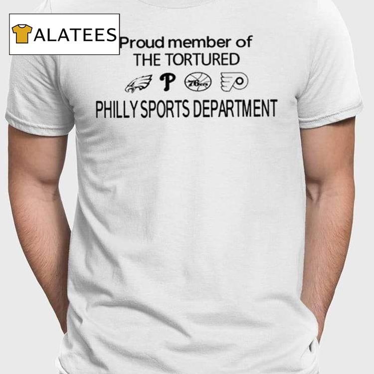 Proud Member Of The Tortured Philly Sports Department Shirt