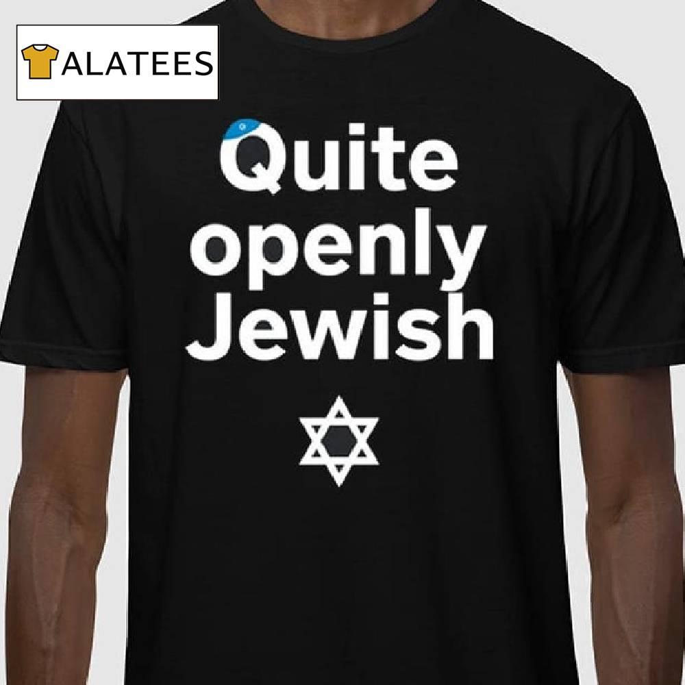 Quite Openly Jewish Shirt