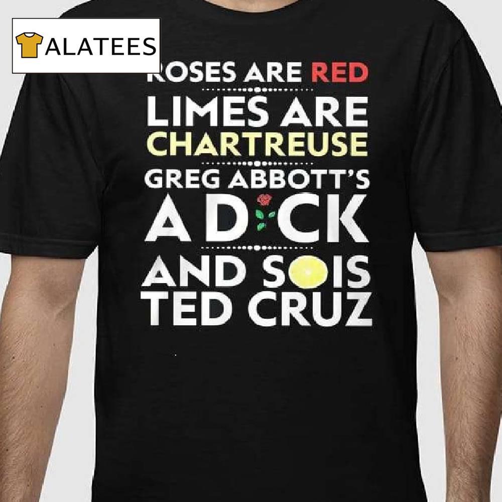 Roses Are Red Limes Are Chartreuse Greg Abbott's A Dick And Sois Ted Cruz Shirt