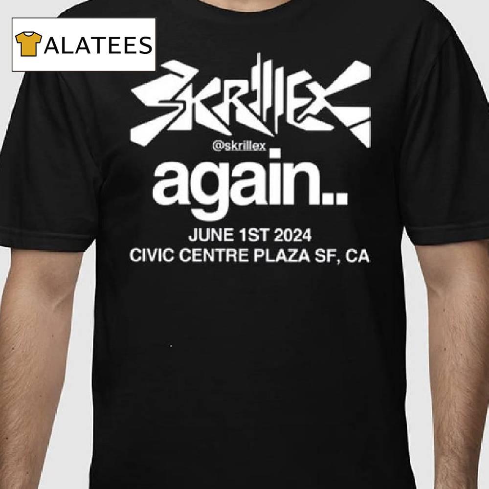 Skrillex Again June 1st 2024 Civic Centre Plaza Sf Ca Shirt