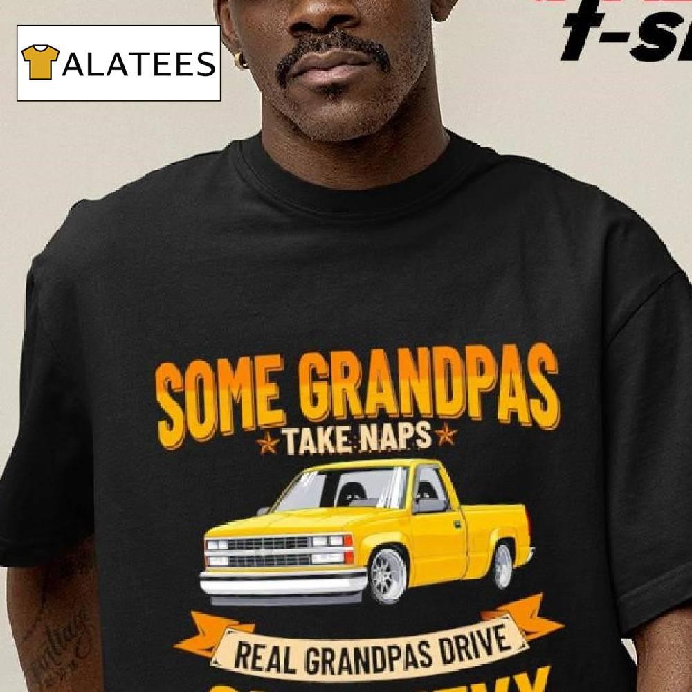 Some Grandpas Take Naps Real Grandpas Drive Obs Chevy Shirt