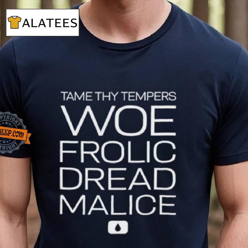 Tame Thy Tempers Woe Frolic Dread Malice Shirt