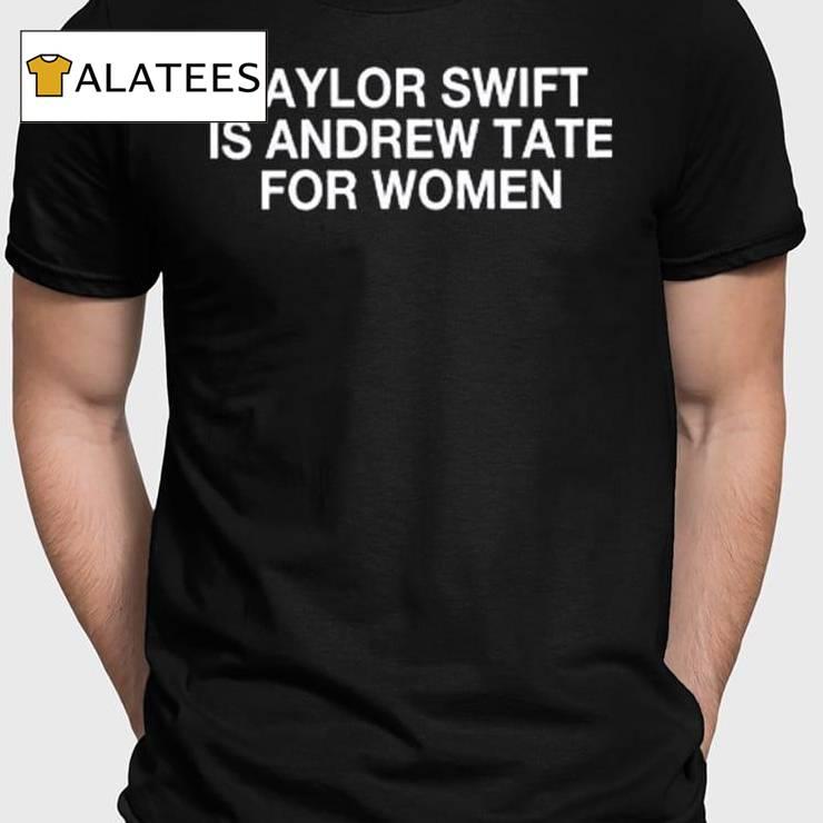 Taylor Is Andrew Tate For Women Shirt