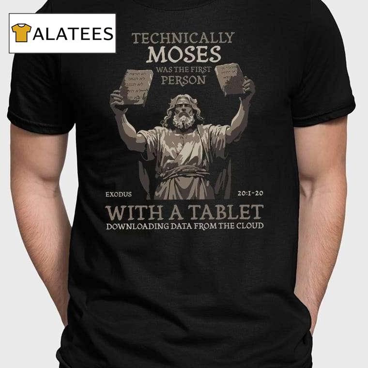 Technically Moses Was The First Person With A Tablet Christian Shirt