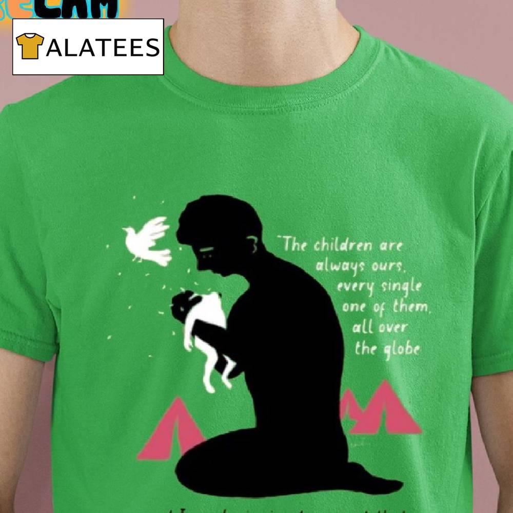 The Children Are Always Ours Every Single One Of Them All Over The Globe Shirt