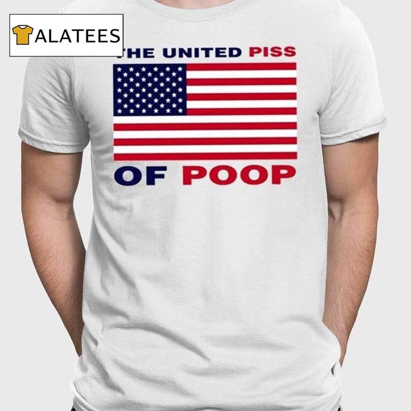 The United Piss Of Poop Shirt