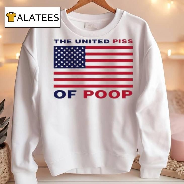 The United Piss Of Poop Us Flag Shirt