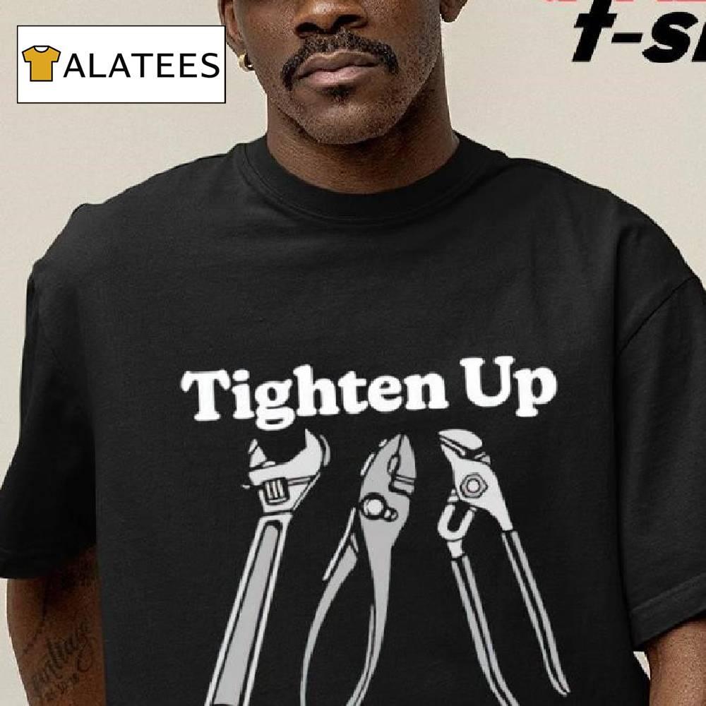 Tighten Up Shirt