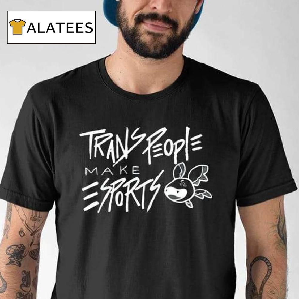 Trans People Make Esports Shirt