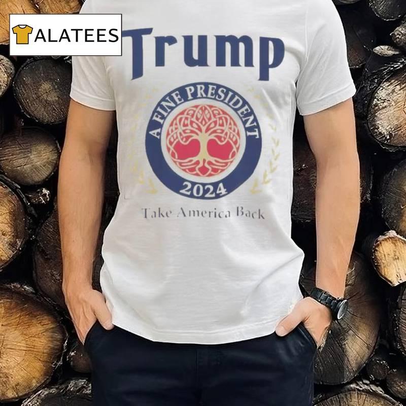 Trump 2024 A Fine President Personalized T Shirt