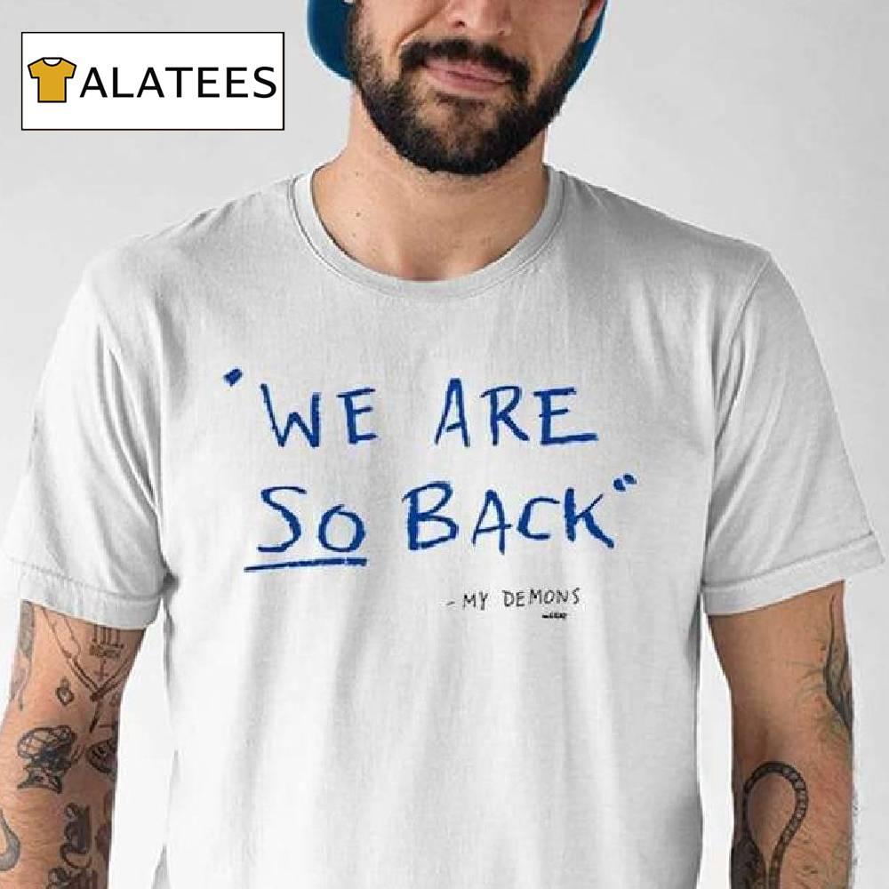 We Are So Back My Demons Shirt