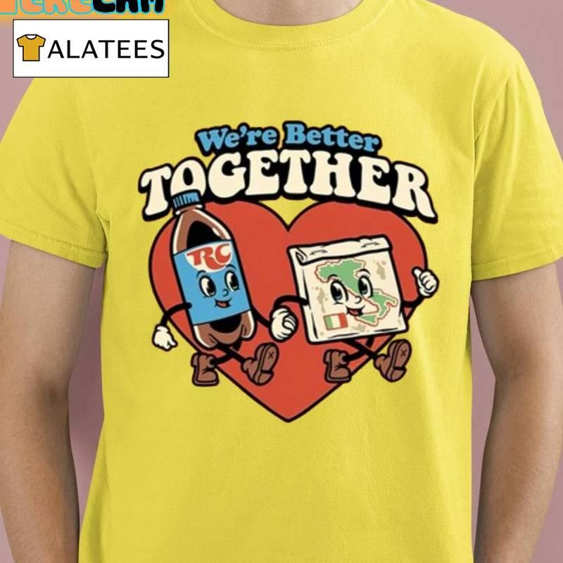 We're Better Together Rc And Pizza Shirt