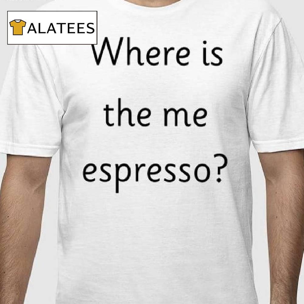 Where Is The Me Espresso Shirt